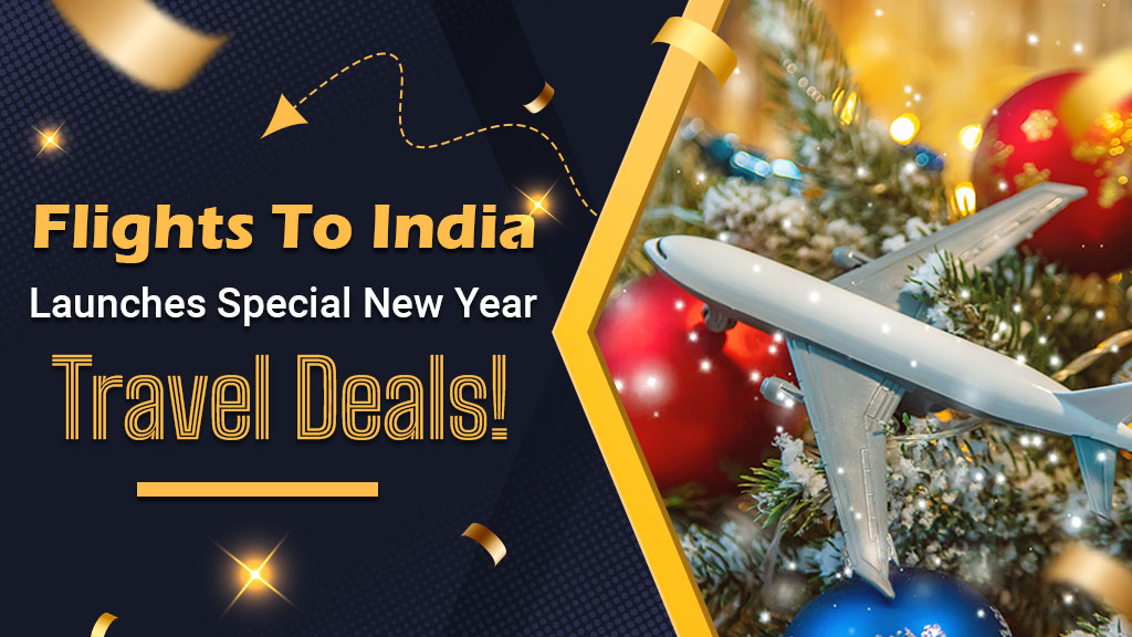 Flights To India launches special New Year Travel Deals!