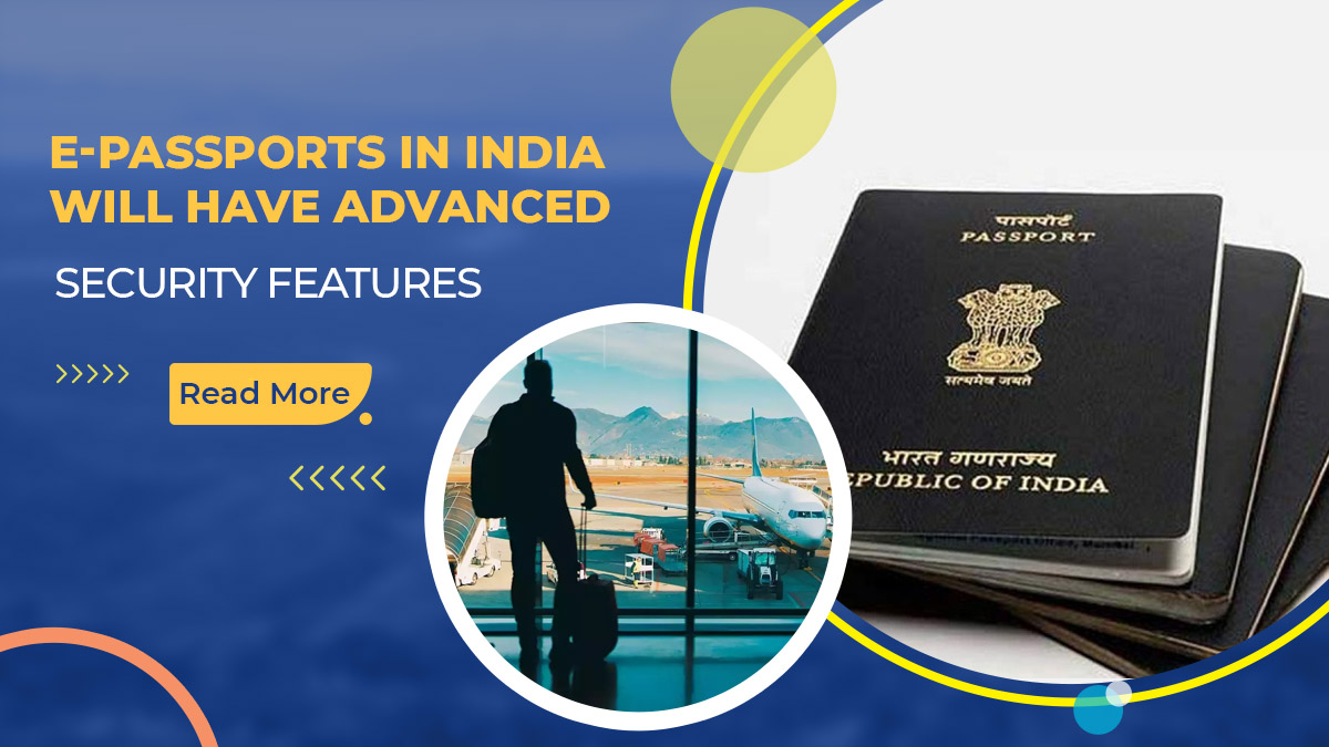 E-passports in India will have advanced security features: Government