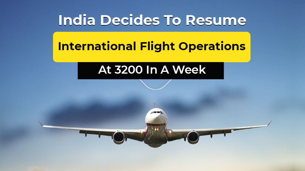 India Decides To Resume International Flight Operations At 3200 In A Week