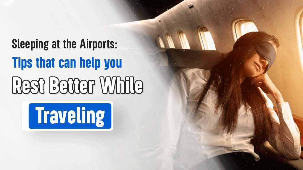 Sleeping At The Airports: Tips That Can Help You Rest Better While Traveling