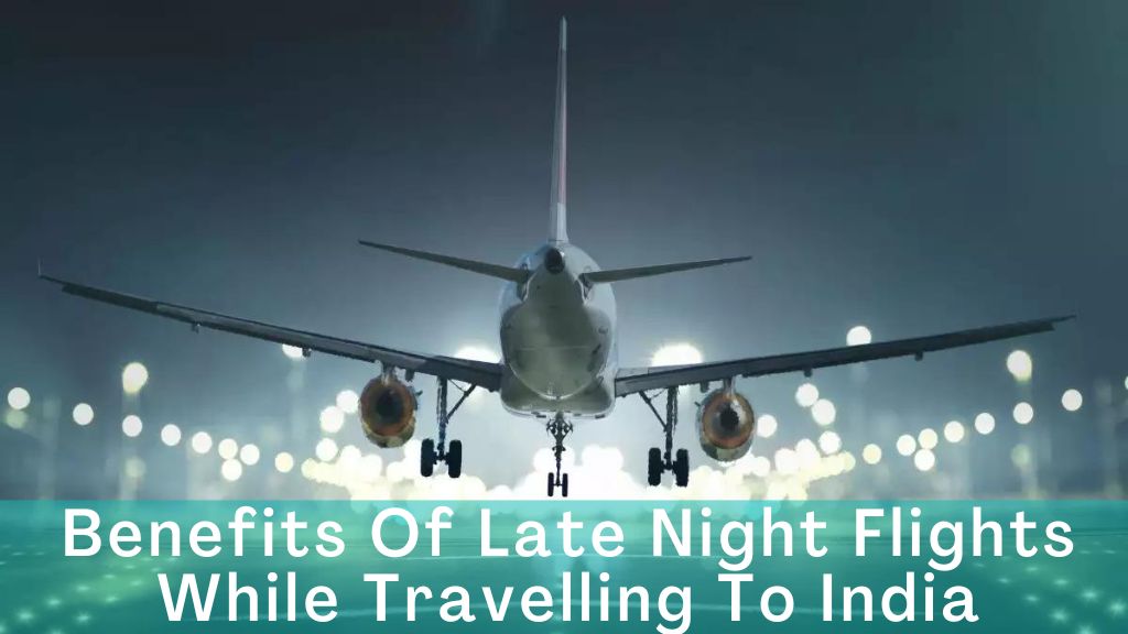 Benefits Of Late Night Flights While Traveling To India