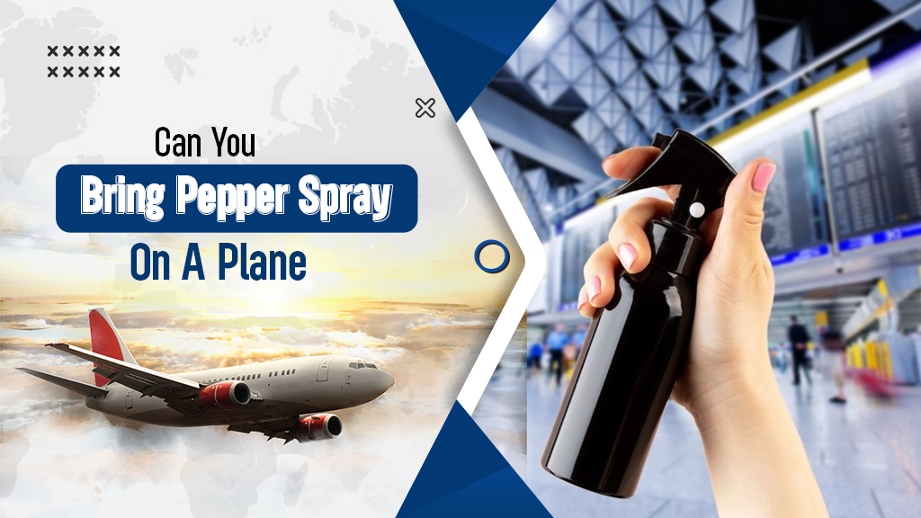 Pepper Spray: A Comprehensive Guide to Flying Safely