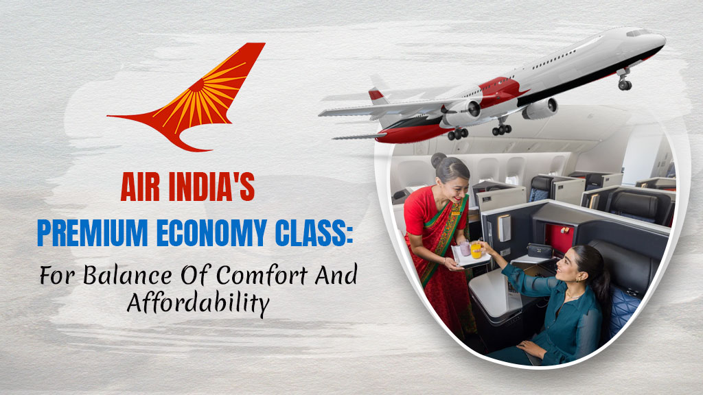 Air India’s Premium Economy Class: For Balance Of Comfort And Affordability