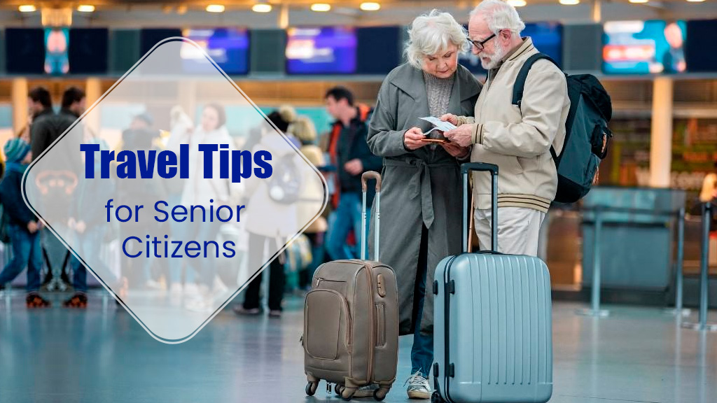 Travel Tips for Senior Citizens: A Comprehensive Guide