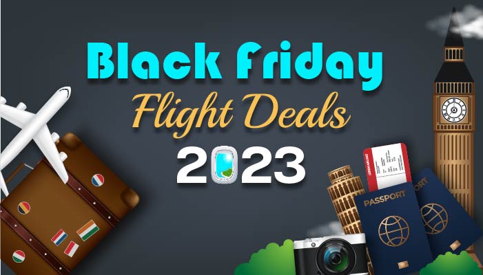 Get Refreshing Black Friday Flight Deals 2023 With Us