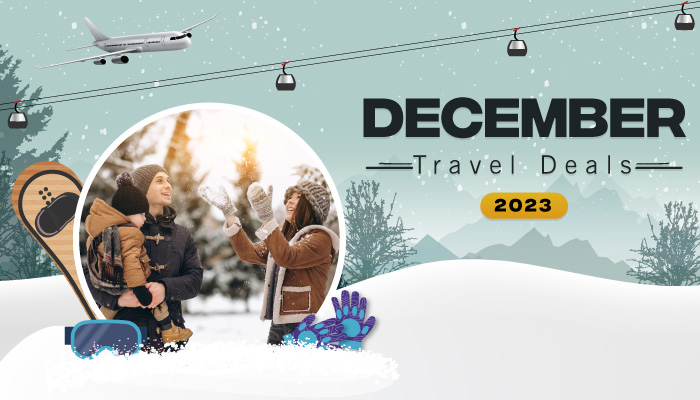 Plan Your Trip With Our Exclusive December Travel Deals 2023